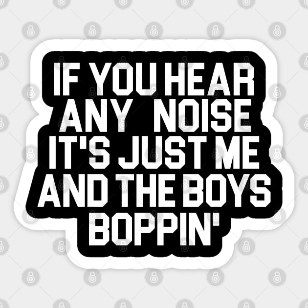 It's Just Me and the Boys Boppin' Sticker by darklordpug